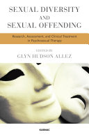 Sexual diversity and sexual offending : research, assessment, and clinical treatment in psychosexual therapy /