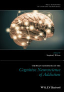 The Wiley handbook on the cognitive neuroscience of addiction /