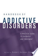 Handbook of addictive disorders a practical guide to diagnosis and treatment /