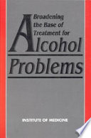 Broadening the base of treatment for alcohol problems report of a study by a committee of the Institute of Medicine, Division of Mental Health and Behavioral Medicine.