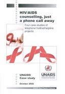 HIV/AIDS counselling, just a phone call away four case studies of telephone hotline/helpline projects.