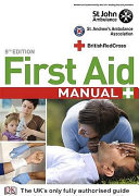 First aid manual. : the authorised manual of St John Ambulance, St. Andrew's Ambulance Association and the British Red Cross.