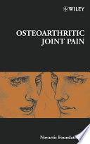 Osteoarthritic joint pain [Symposium on Osteoarthritic Joint Pain, held at the Novartis Foundation, London, 1-3 July 2003].