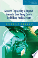 Systems engineering to improve traumatic brain injury care in the military health system workshop summary /