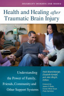 Health and healing after traumatic brain injury : understanding the power of family, friends, community, and other support systems /
