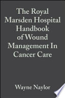 The Royal Marsden Hospital handbook of wound management in cancer care