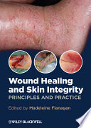 Wound healing and skin integrity principles and practice /