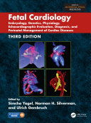 Fetal cardiology : embryology, genetics, physiology, echocardiographic evaluation, diagnosis, and perinatal management of cardiac diseases /
