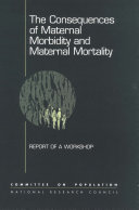 The consequences of maternal morbidity and maternal mortality report of a workshop /
