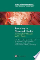 Investing in maternal health learning from Malaysia and Sri Lanka /