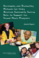 Developing and evaluating methods for using American Community Survey data to support the school meals programs interim report /