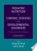 Pediatric nutrition in chronic diseases and developmental disorders prevention, assessment, and treatment /