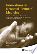 Innovations in neonatal-perinatal medicine innovative technologies and therapies that have fundamentally changed the way we deliver care for the fetus and the neonate /