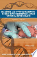 Challenges and opportunities in using residual newborn screening samples for translational research workshop summary /