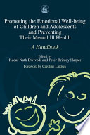 Promoting the emotional well-being in children and adolescents and preventing their mental ill health a handbook /