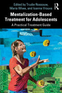 Mentalization-based treatment for adolescents : a practical treatment guide /