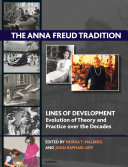 The Anna Freud tradition lines of development - evolution and theory and practice over the decades /