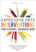Expressive arts interventions for school counselors /
