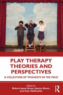 Play therapy theories and perspectives : a collection of thoughts in the field /