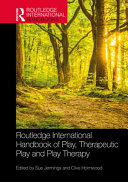 Routledge international handbook of play, therapeutic play and play therapy /