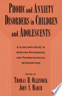 Phobic and anxiety disorders in children and adolescents a clinician's guide to effective psychosocial and pharmacological interventions /