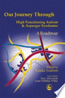 Our journey through high functioning autism and asperger syndrome a roadmap /