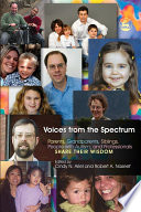 Voices from the spectrum parents, grandparents, siblings, people with autism, and professionals share their wisdom /