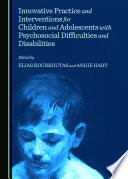 Innovative practice and interventions for children and adolescents with psychosocial difficulties and disabilities /
