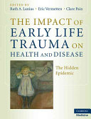 The impact of early life trauma on health and disease the hidden epidemic /
