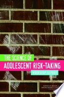 The science of adolescent risk-taking workshop report /