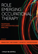 Role emerging occupational therapy maximising occupation focussed practice /