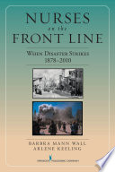 Nurses on the front line when disaster strikes, 1878-2010 /