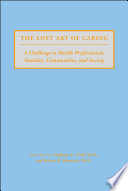 The Lost art of caring a challenge to health professionals, families, communities, and society /