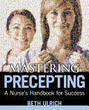 Mastering precepting a nurse's handbook for success /