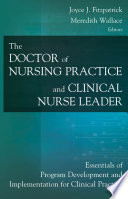 The doctor of nursing practice and clinical nurse leader essentials of program development and implementation for clinical practice /