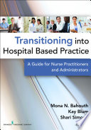 Transition into hospital-based practice a guide for nurse practitioners and administrators /