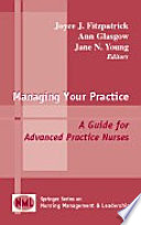 Managing your practice a guide for advanced practice nurses /