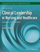 Clinical leadership in nursing and healthcare : values into action /