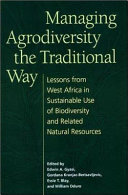 Managing agrodiversity the traditional way lessons from West Africa in sustainable use of biodiversity and related natural resources /