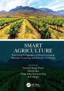 Smart agriculture : emerging pedagogies of deep learning, machine learning and Internet of Things /