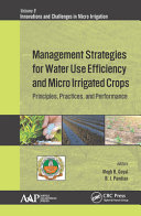 Management strategies for water use efficiency and micro irrigated crops : principles, practices, and performance /