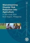 Mainstreaming disaster risk reduction into agriculture : a case study from Bicol Region, Philippines /
