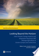 Looking beyond the horizon how climate change impacts and adaptation responses will reshape agriculture in Eastern Europe and Central Asia /