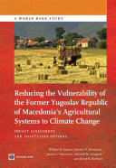 Reducing the vulnerability of FYR Macedonia's agricultural systems to climate change : impact assessment and adaptation options /