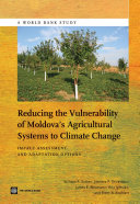Reducing the vulnerability of Moldova's agricultural systems to climate change : impact assessment and adaptation options /