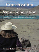 Conservation for a new generation redefining natural resources management /