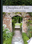 'Disciples of flora' : gardens in history and culture /