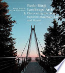 Paolo Bürgi, landscape architect discovering the (Swiss) horizon : mountain, lake, and forest /