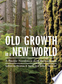 Old growth in a New World a Pacific Northwest icon reexamined /