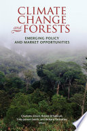 Climate change and forests emerging policy and market opportunities /